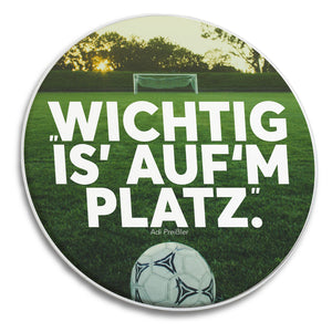 FUSSBALL ZITAT "WICHTIG IS AUFM PLATZ" (FAN-KOLLEKTION)