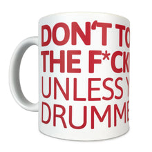 Laden Sie das Bild in den Galerie-Viewer, TASSE &quot;...UNLESS YOU&#39;RE A DRUMMER!&quot;